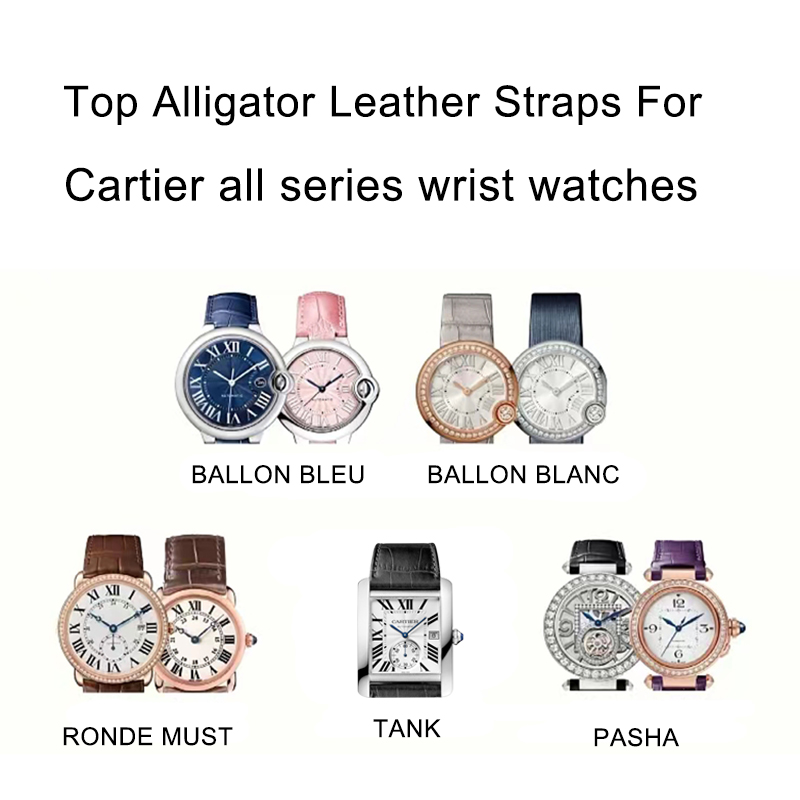 Top Genuine Alligator Watch Strap For Cartier BALLON BLEU TANK PASHA RONDE MUST Watches Aftermarket Watch Parts Replacements